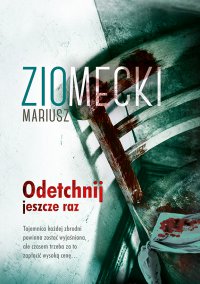 Odetchnij jeszcze raz - Mariusz Ziomecki - ebook