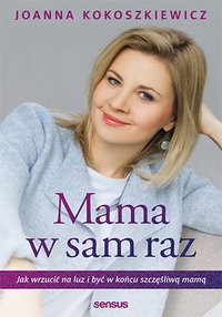 Mama w sam raz. Jak wrzucić na luz i być w końcu szczęśliwą mamą - Joanna Kokoszkiewicz - ebook