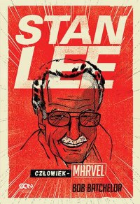 Stan Lee. Człowiek-Marvel - Bob Batchelor - ebook