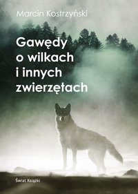 Gawędy o wilkach i innych zwierzętach - Marcin Kostrzyński - ebook
