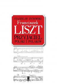 Franciszek Liszt. Przyjaciel Polski i Polaków - Stanisław Dybowski - ebook