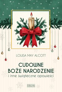 Cudowne Boże Narodzenie i inne świąteczne opowieści - Louisa May Alcott - ebook