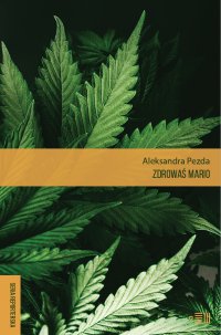Zdrowaś Mario. Reportaże o medycznej marihuanie - Aleksandra Pezda - ebook