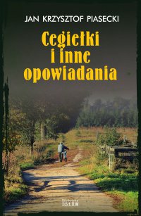 Cegiełki i inne opowiadania - Jan Krzysztof Piasecki - ebook