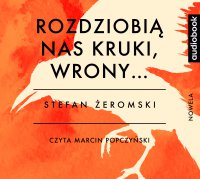 Rozdzióbią nas kruki, wrony… - Stefan Żeromski - audiobook
