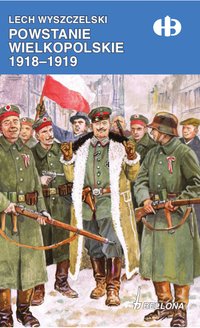 Powstanie Wielkopolskie 1918-1919 - Lech Wyszczelski - ebook