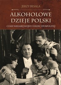 Alkoholowe dzieje Polski. Czasy Wielkiej Wojny i II Rzeczpospolitej - Jerzy Besala - ebook