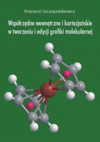 Współrzędne wewnętrzne i kartezjańskie w tworzeniu i edycji grafiki molekularnej - Wojciech Szczepankiewicz - ebook