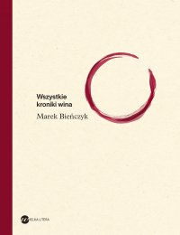 Wszystkie kroniki wina - Marek Bieńczyk - ebook