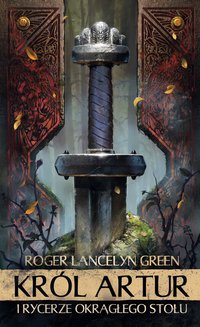 Król Artur i Rycerze Okrągłego Stołu - Roger Lancelyn Green - ebook