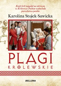 Plagi królewskie. O zdrowiu i chorobach polskich królów i książat - Karolina Stojek-Sawicka - ebook
