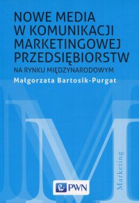 Nowe media w komunikacji marketingowej na rynku międzynarodowym - red. Małgorzata Bartosik-Purgat - ebook