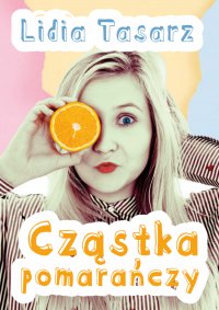 Cząstka pomarańczy - Lidia Tasarz - ebook