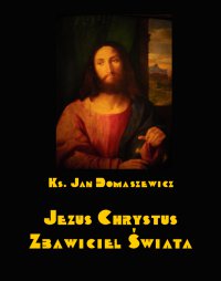 Jezus Chrystus Zbawiciel świata - Jan Domaszewicz - ebook