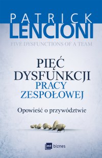 Pięć dysfunkcji pracy zespołowej. Opowieść o przywództwie - Patrick Lencioni - ebook