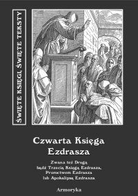 Czwarta Księga Ezdrasza. Zwana też Drugą bądź Trzecią Księgą Ezdrasza, Proroctwem Ezdrasza lub Apokalipsą Ezdrasza - Autor nieznany - ebook