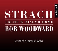 Strach. Trump w Białym Domu - Bob Woodward - audiobook