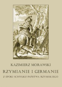 Rzymianie i Germanie z epoki schyłku państwa rzymskiego - Kazimierz Morawski - ebook