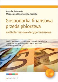Gospodarka finansowa przedsiębiorstwa. Krótkoterminowe decyzje finansowe - Aurelia Bielawska - ebook