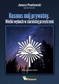 Kosmos mój prywatny. Wielki wybuch w ziarnistej przestrzeni - Janusz Pawłowski - ebook