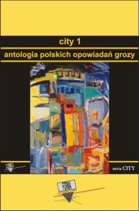 City 1. Antologia polskich opowiadań grozy - Opracowanie zbiorowe - ebook