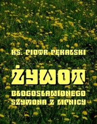 Żywot błogosławionego Szymona z Lipnicy - Ks. Piotr Pękalski - ebook