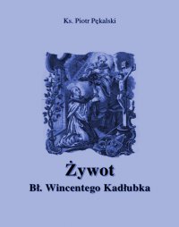 Żywot błogosławionego Wincentego Kadłubka - Ks. Piotr Pękalski - ebook