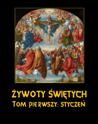 Żywoty Świętych Pańskich. Tom Pierwszy. Styczeń - Władysław Hozakowski - ebook