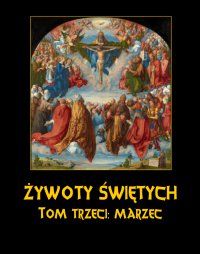Żywoty Świętych Pańskich. Tom Trzeci. Marzec - Władysław Hozakowski - ebook
