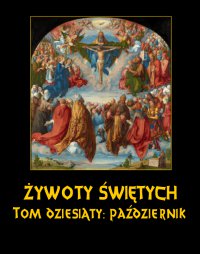 Żywoty Świętych Pańskich. Tom Dziesiąty. Październik - Władysław Hozakowski - ebook