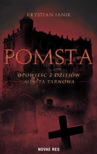 Pomsta – opowieść z dziejów miasta Tarnowa - Krystian Janik - ebook