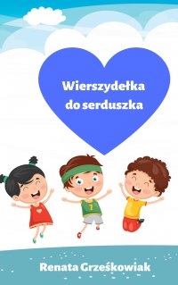 Wierszydełka do serduszka - Renata Grześkowiak - ebook