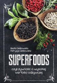 Superfoods, czyli żywność o wysokiej wartości odżywczej - Beata Cieślowska - ebook