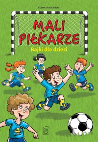 Mali piłkarze. Bajki dla dzieci - Elżbieta Safarzyńska - ebook