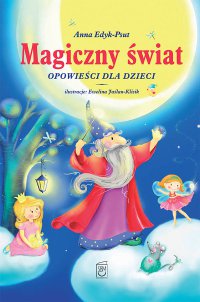 Magiczny świat. Opowieści dla dzieci - Anna Edyk-Psut - ebook