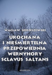Ukochana i nieśmiertelna. Przepowiednia Wernyhory, Sclavus saltans – wspomnienie z Syberii - Wacław Sieroszewski - ebook