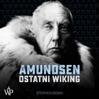 Amundsen. Ostatni Wiking - Stephen Bown - audiobook