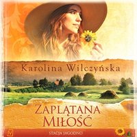 Zaplątana miłość. Stacja Jagodno - Karolina Wilczyńska - audiobook