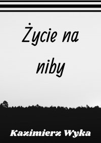 Życie na niby - Kazimierz Wyka - ebook