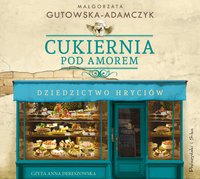 Cukiernia Pod Amorem. Dziedzictwo Hryciów - Małgorzata Gutowska-Adamczyk - audiobook