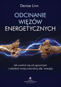 Odcinanie więzów energetycznych. - Denise Linn - ebook
