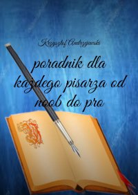 Poradnik dla każdego pisarza od noob do pro - Krzysztof Andrzejewski - ebook