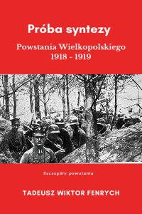 Próba syntezy Powstania Wielkopolskiego 1918-19 - Tadeusz Wiktor Fenrych - ebook