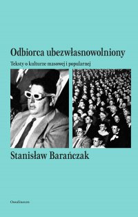 Odbiorca ubezwłasnowolniony. Teksty o kulturze masowej i popularnej - Stanisław Barańczak - ebook