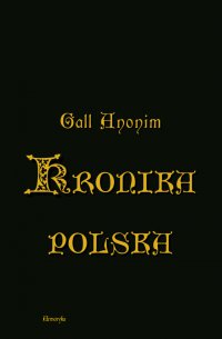 Kronika polska Galla Anonima - Gall Anonim - ebook