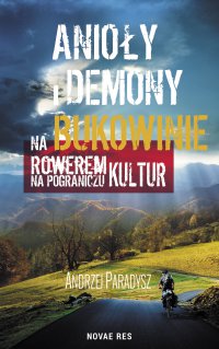 Anioły i demony na Bukowinie. Rowerem na pograniczu kultur - Andrzej Paradysz - ebook