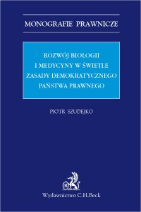 Rozwój biologii i medycyny w świetle zasady demokratycznego państwa prawnego - Piotr Szudejko - ebook