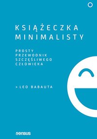 Książeczka minimalisty. Prosty przewodnik szczęśliwego człowieka - Leo Babauta - ebook