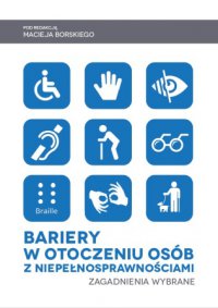 Bariery w otoczeniu osób z niepełnosprawnościami. Zagadnienia wybrane. - Opracowanie zbiorowe - ebook