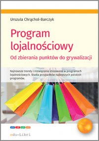 Program lojalnościowy - od zbierania punktów do grywalizacji - Urszula Chrąchol-Barczyk - ebook